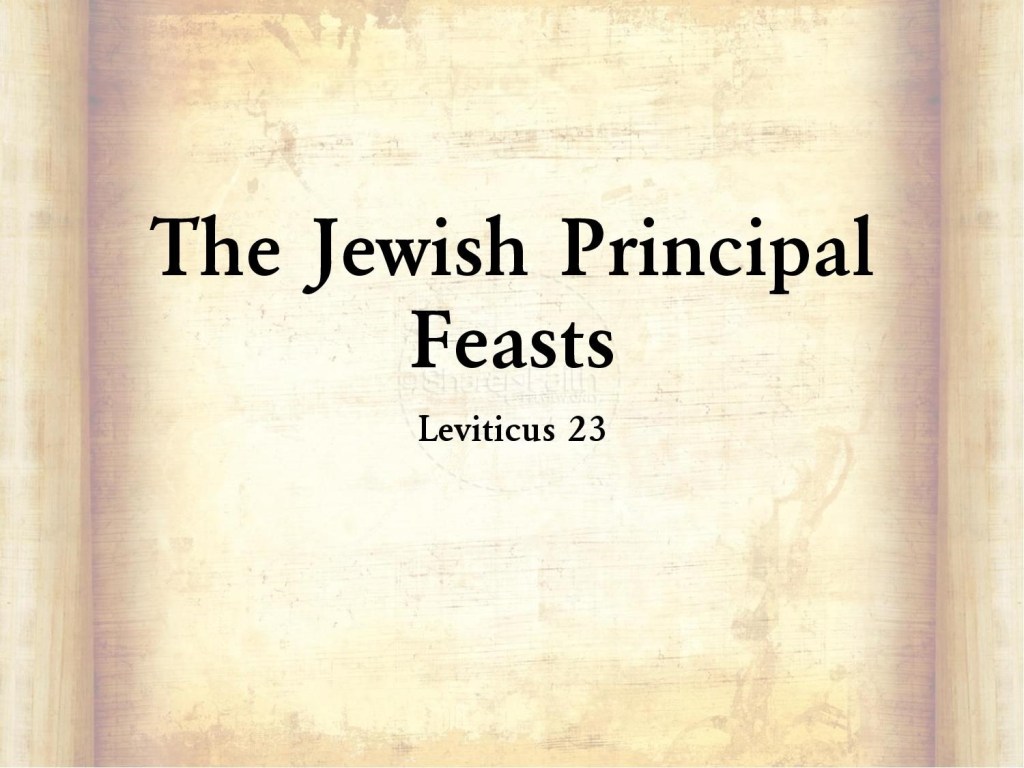 The Jewish Principal 
Feasts 
Leviticus 23 